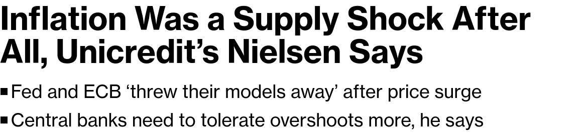 /brief/img/Screenshot 2024-01-08 at 07-17-41 Inflation Was a Supply Shock After All Unicredit’s Nielsen Says.png